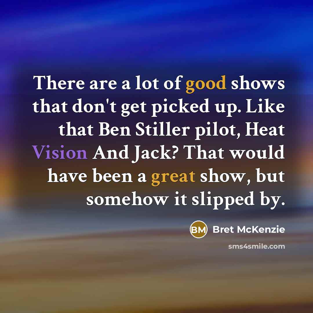 “There are a lot of good shows that don't get…” quote by Bret McKenzie