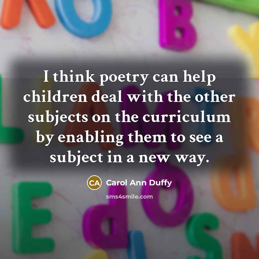 “I think poetry can help children deal with the other…” quote by Carol Ann Duffy