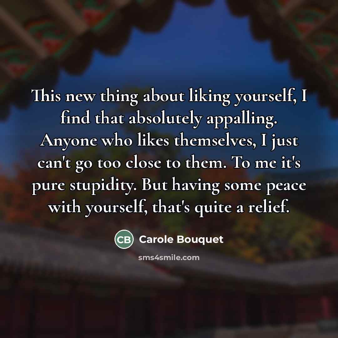 “This new thing about liking yourself, I find that absolutely…” quote by Carole Bouquet