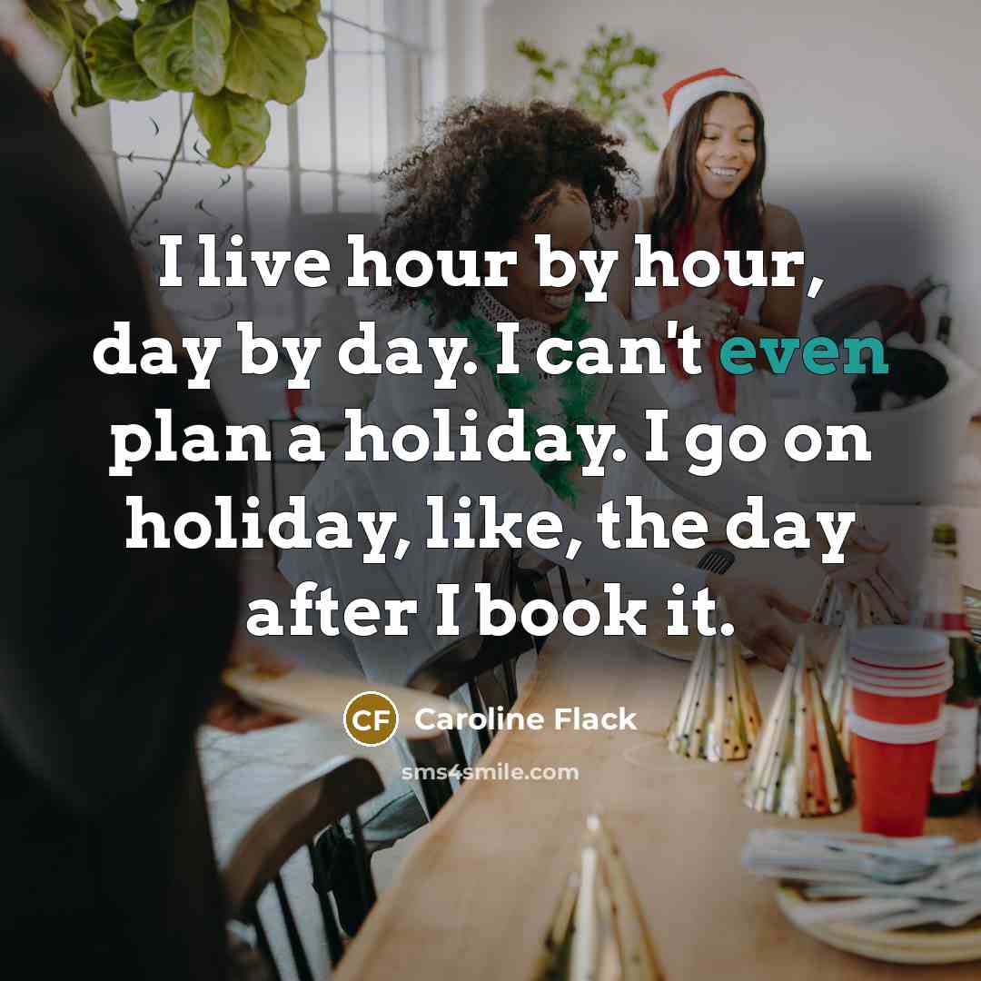 “I live hour by hour, day by day. I can't…” quote by Caroline Flack