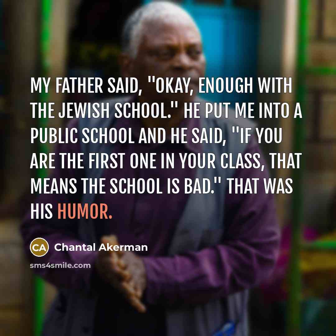 “My father said, "Okay, enough with the Jewish school." He…” quote by Chantal Akerman