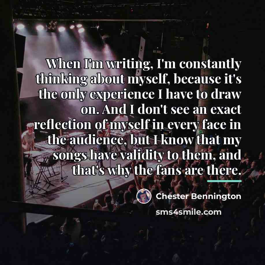 “When I'm writing, I'm constantly thinking about myself, because it's…” quote by Chester Bennington