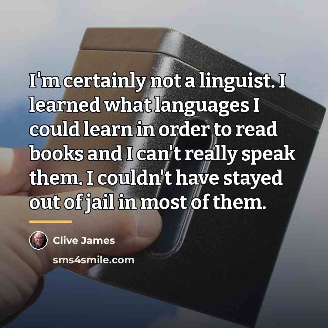 “I'm certainly not a linguist. I learned what languages I…” quote by Clive James