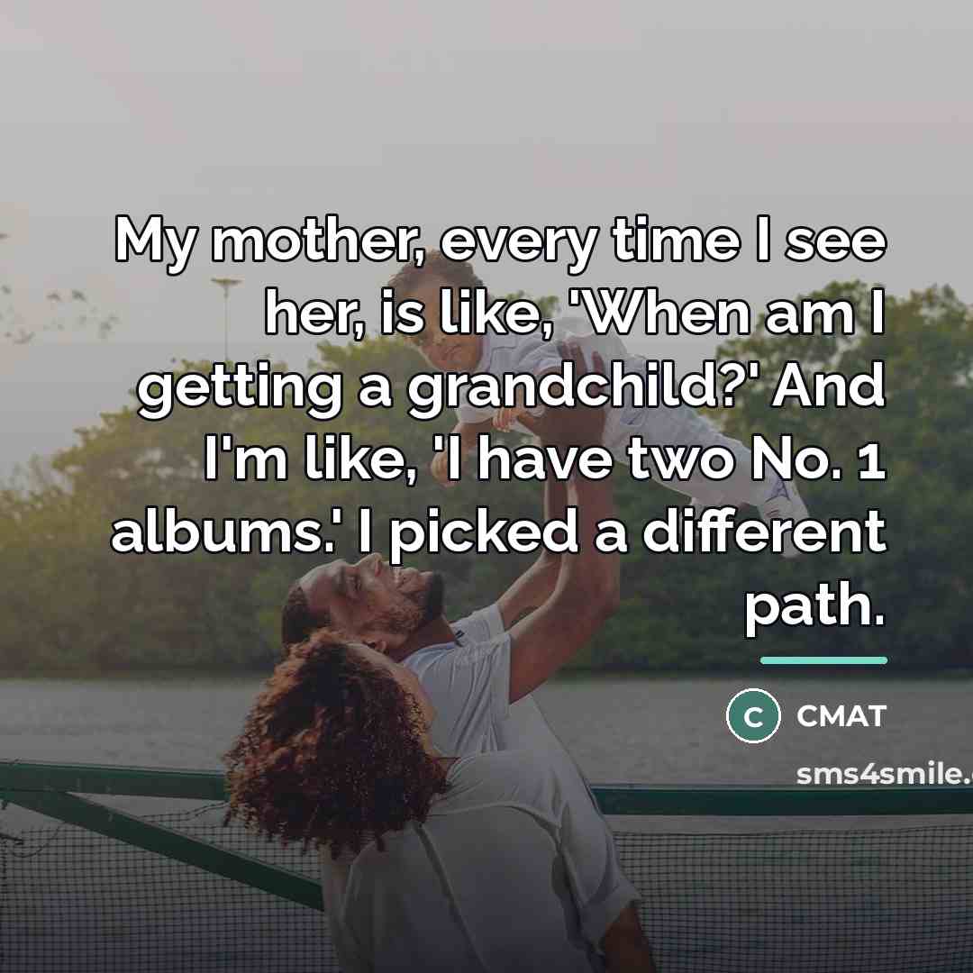 “My mother, every time I see her, is like, 'When…” quote by CMAT
