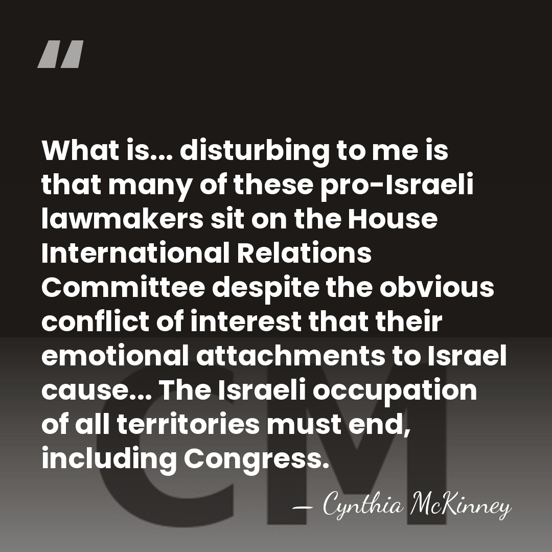 What is... disturbing to me is that many of these pro-Israeli lawmakers&hellip; - Cynthia McKinney