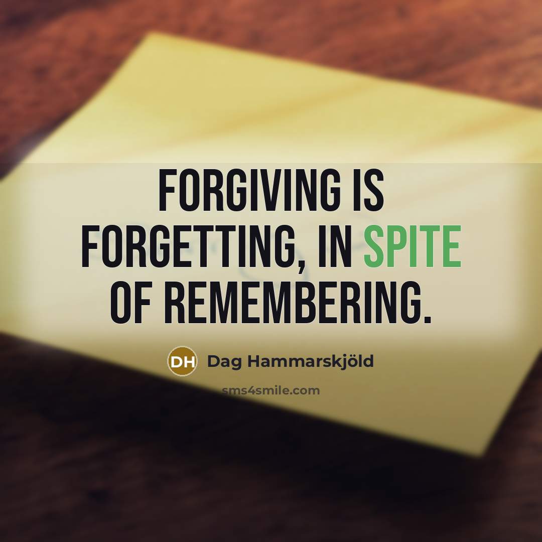 “Forgiving is forgetting, in spite of remembering.…” quote by Dag Hammarskjold