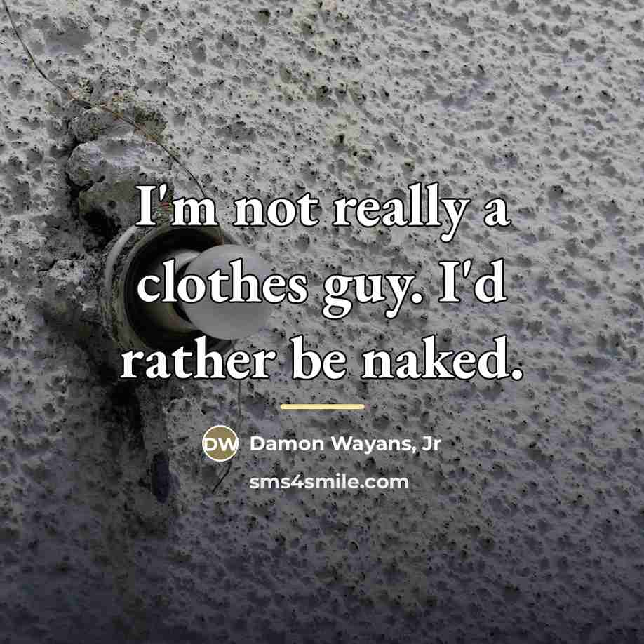 “I'm not really a clothes guy. I'd rather be naked.…” quote by Damon Wayans, Jr