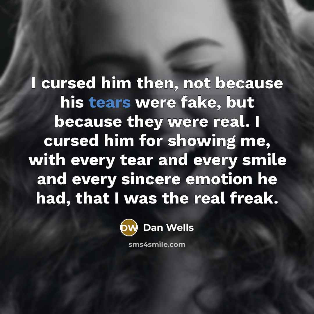 “I cursed him then, not because his tears were fake,…” quote by Dan Wells