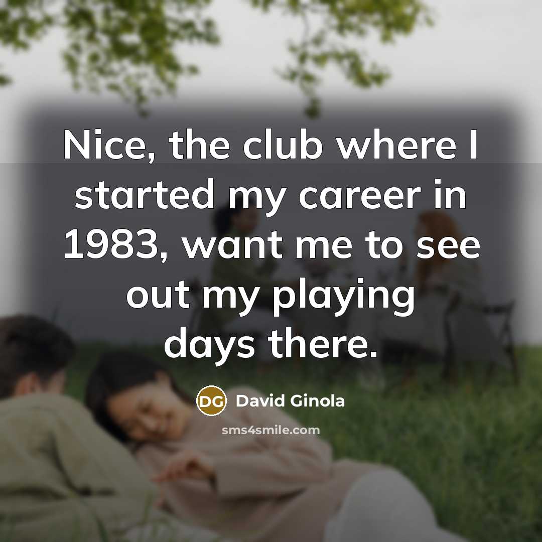 “Nice, the club where I started my career in 1983,…” quote by David Ginola