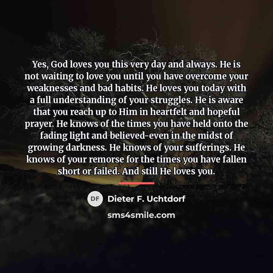 “Yes, God loves you this very day and always. He…” quote by Dieter F. Uchtdorf