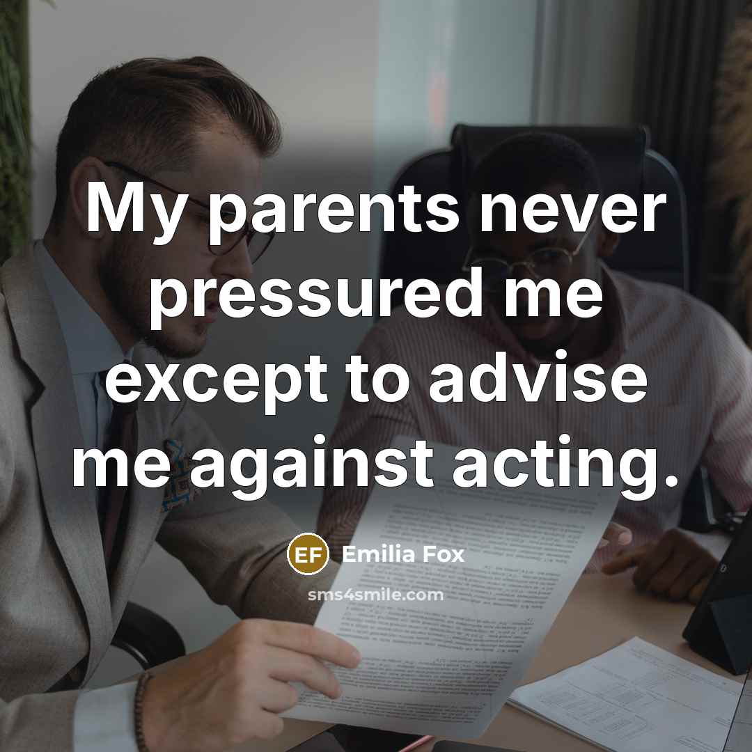 “My parents never pressured me except to advise me against…” quote by Emilia Fox