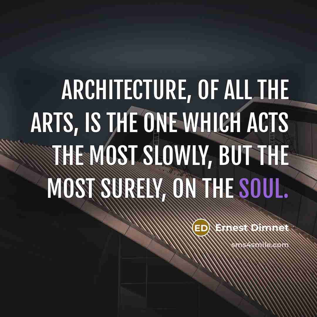“Architecture, of all the arts, is the one which acts…” quote by Ernest Dimnet