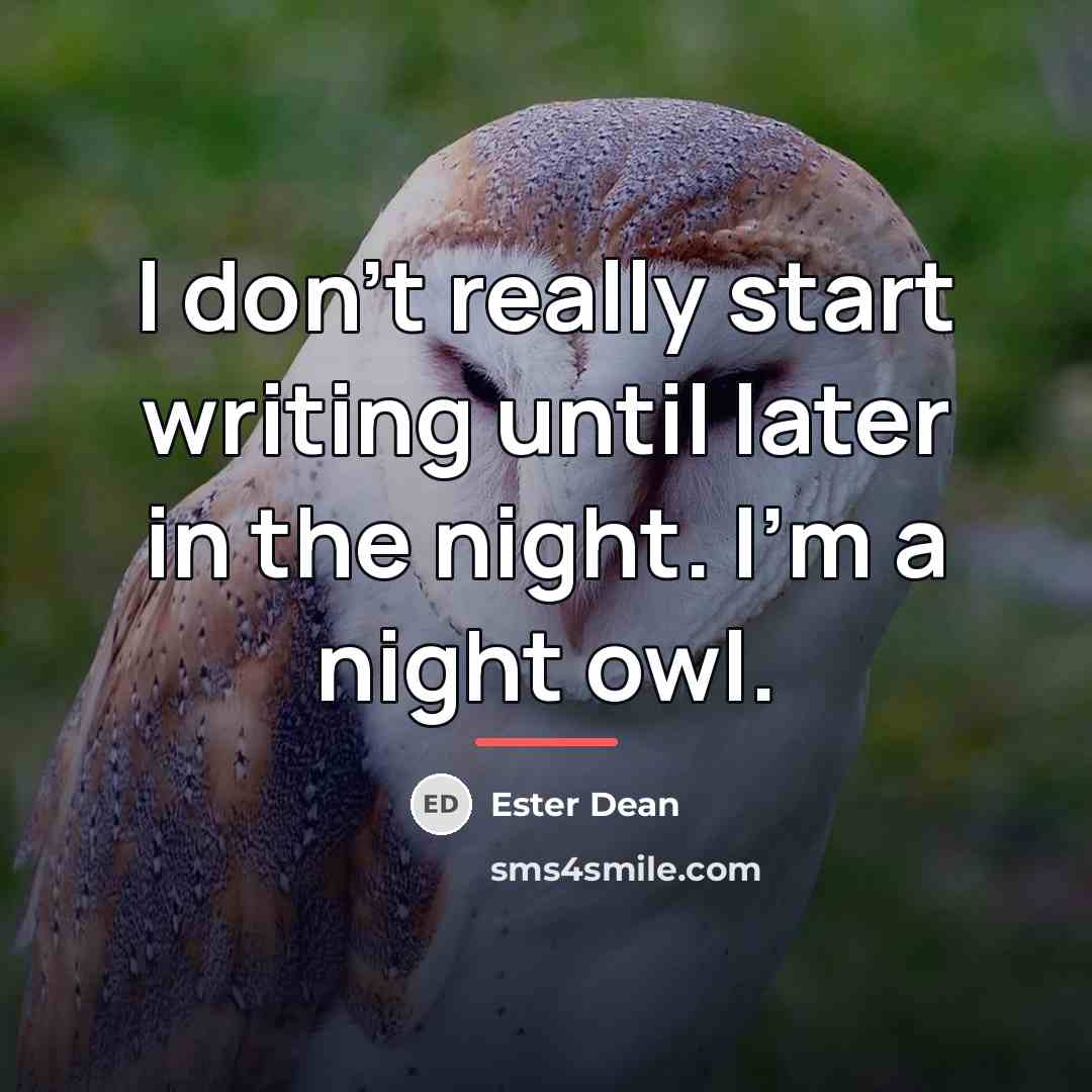 “I don't really start writing until later in the night.…” quote by Ester Dean