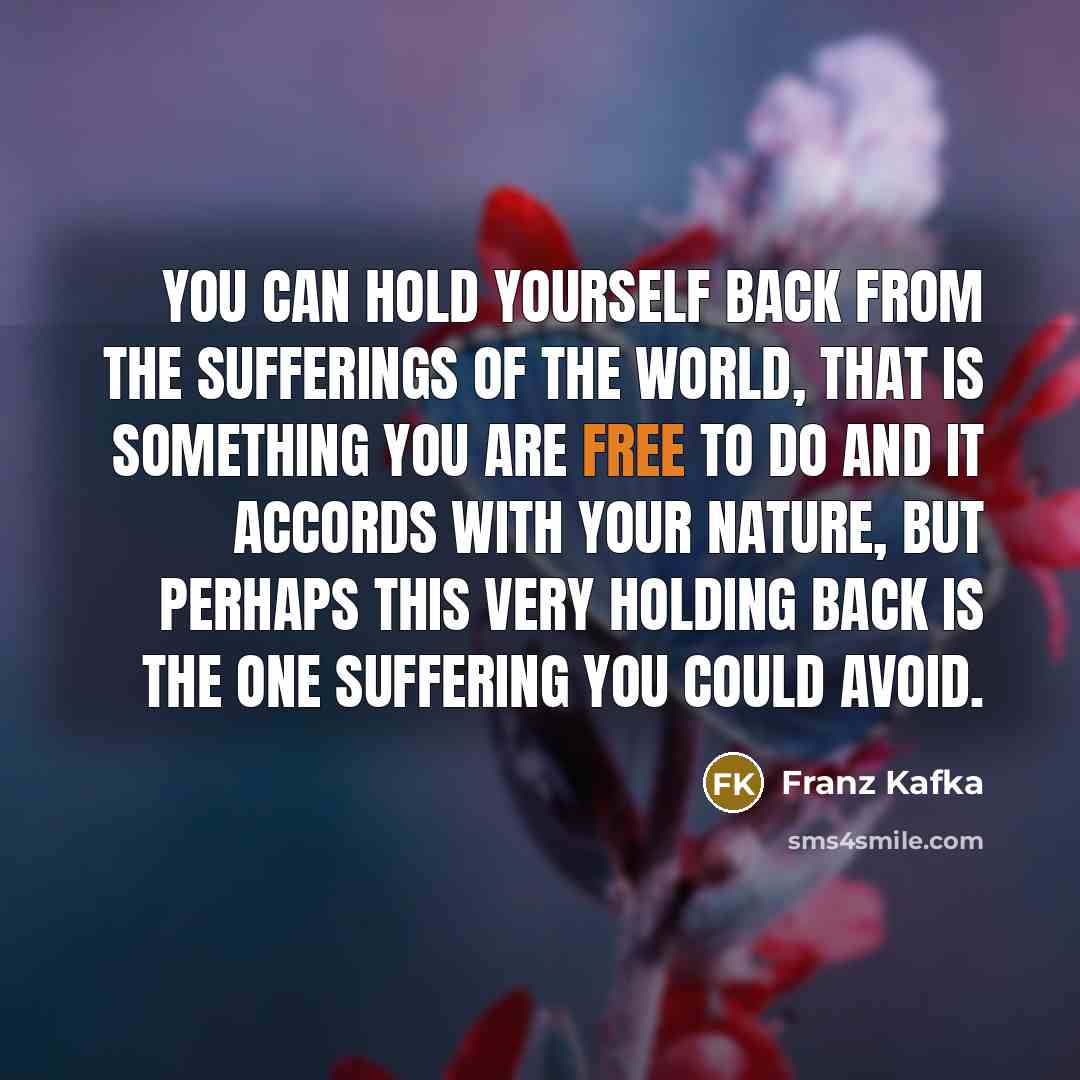 “You can hold yourself back from the sufferings of the…” quote by Franz Kafka