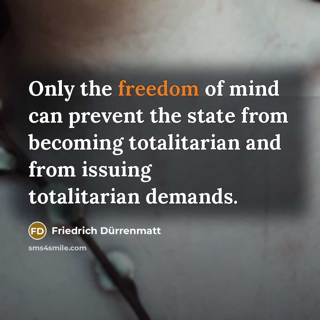 “Only the freedom of mind can prevent the state from…” quote by Friedrich Durrenmatt