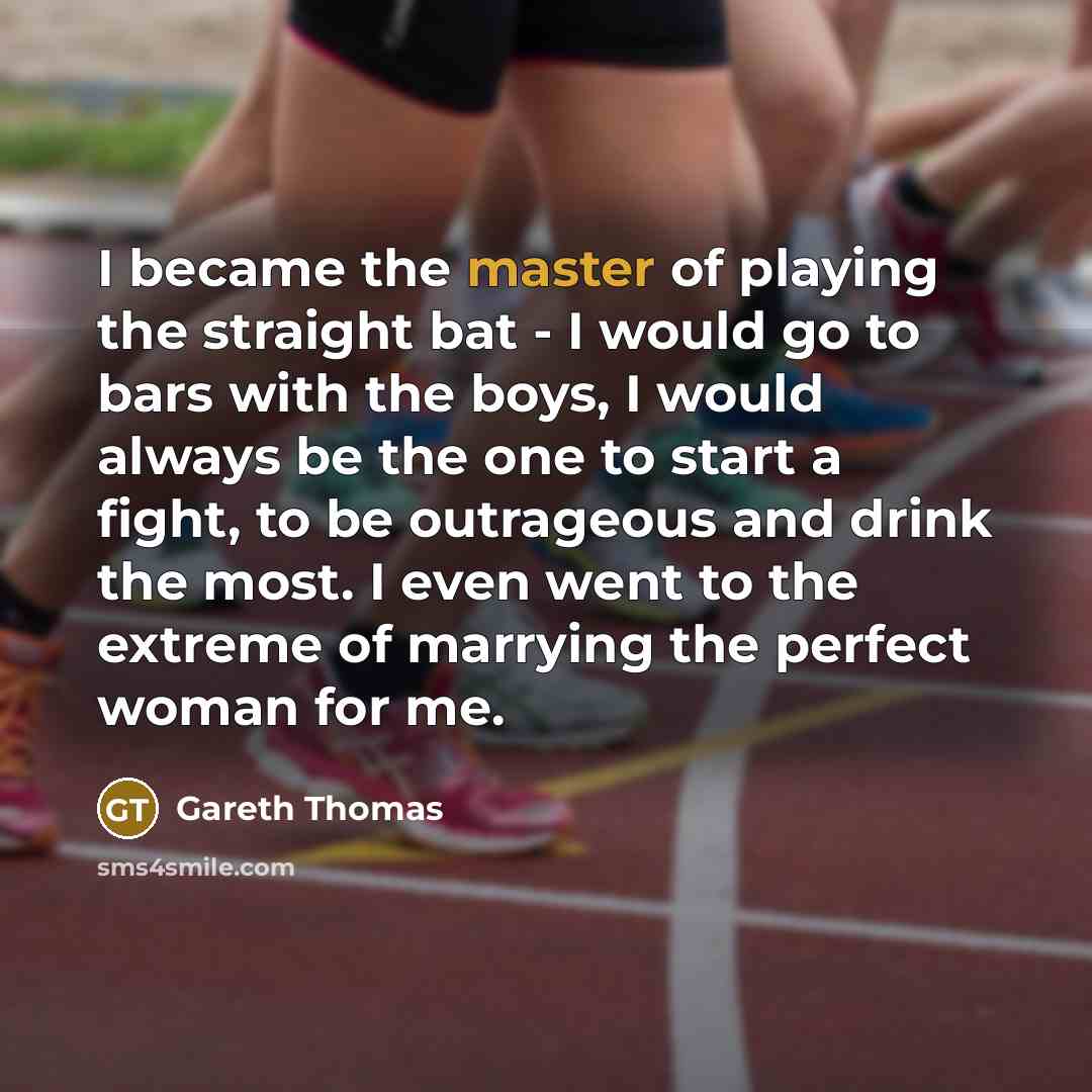 “I became the master of playing the straight bat -…” quote by Gareth Thomas