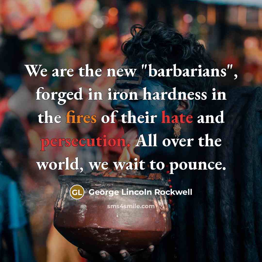 “We are the new "barbarians", forged in iron hardness in…” quote by George Lincoln Rockwell
