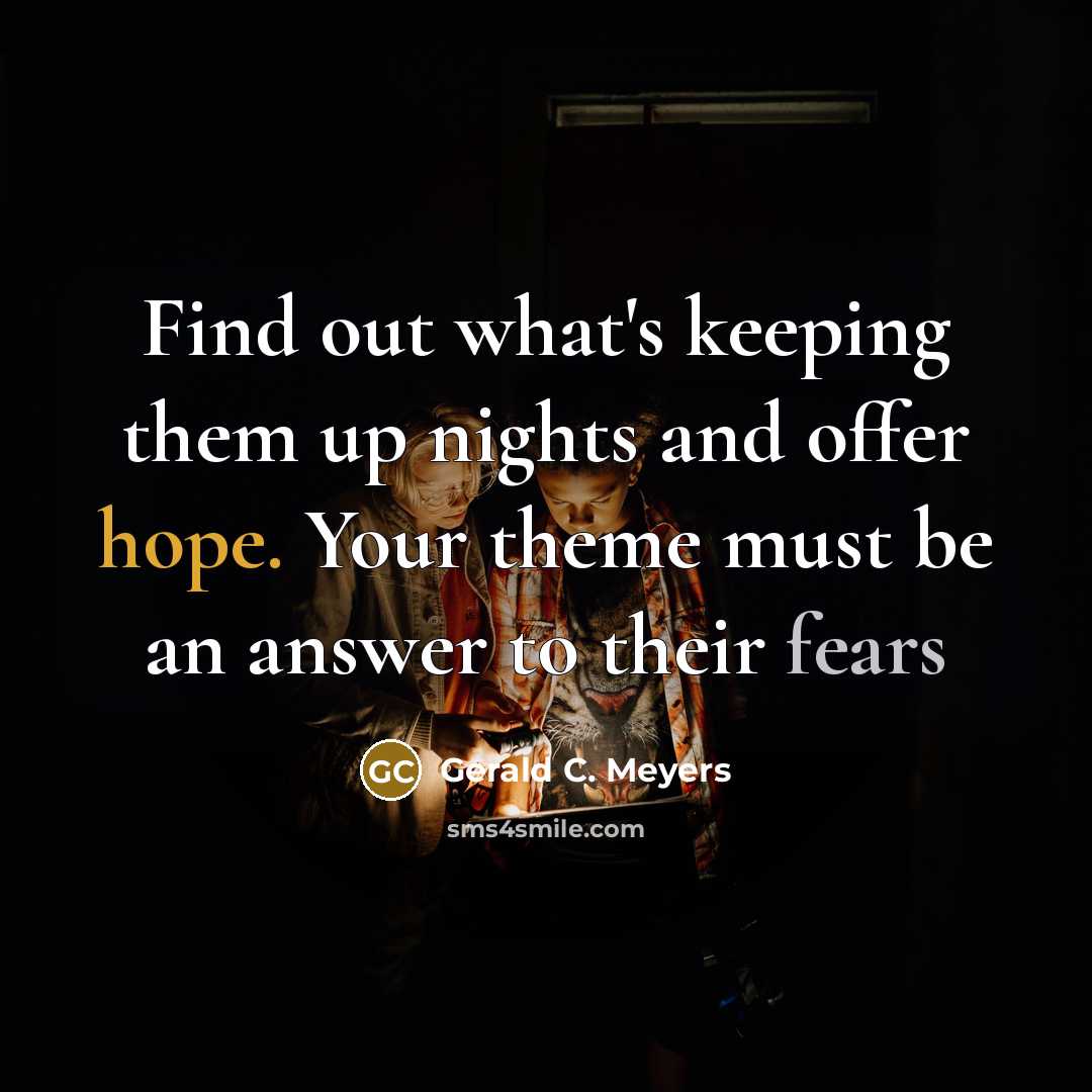 “Find out what's keeping them up nights and offer hope.…” quote by Gerald C. Meyers