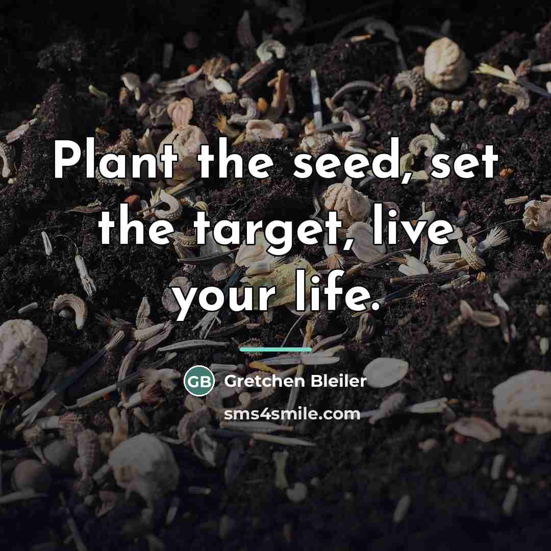 “Plant the seed, set the target, live your life.…” quote by Gretchen Bleiler