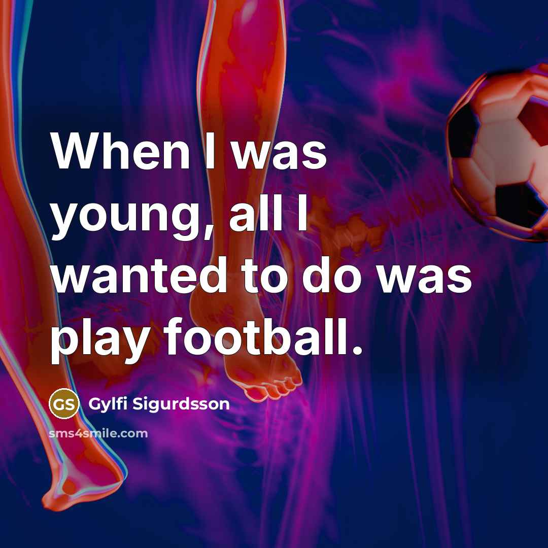 “When I was young, all I wanted to do was…” quote by Gylfi Sigurdsson