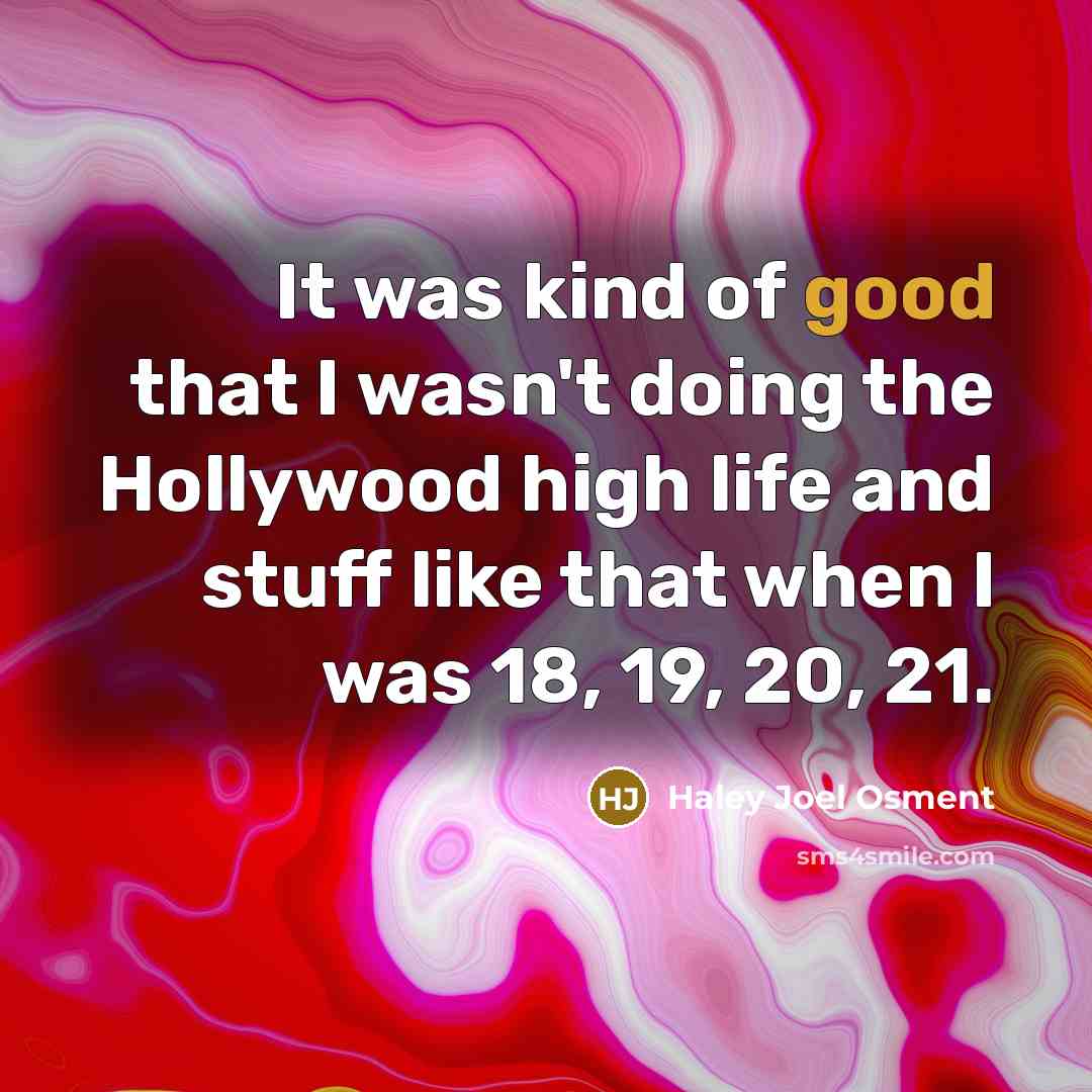 “It was kind of good that I wasn't doing the…” quote by Haley Joel Osment