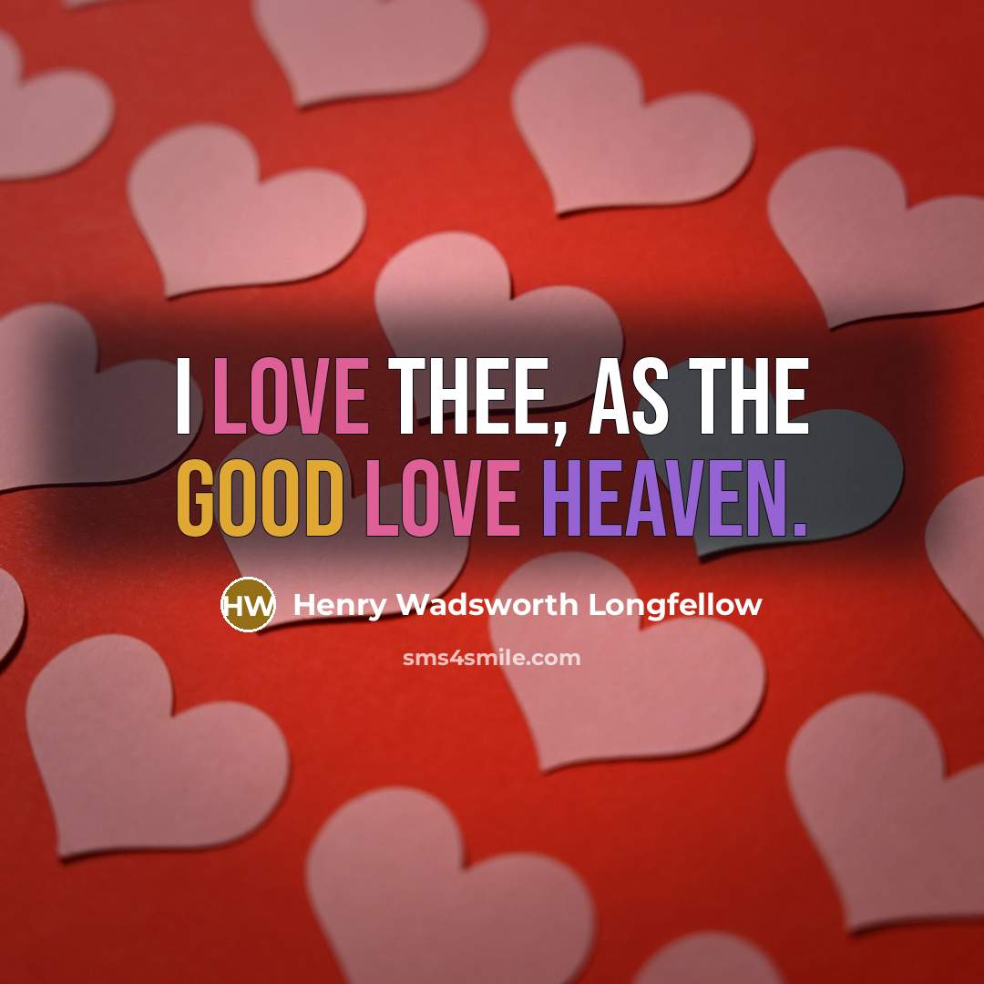 “I love thee, as the good love heaven.…” quote by Henry Wadsworth Longfellow