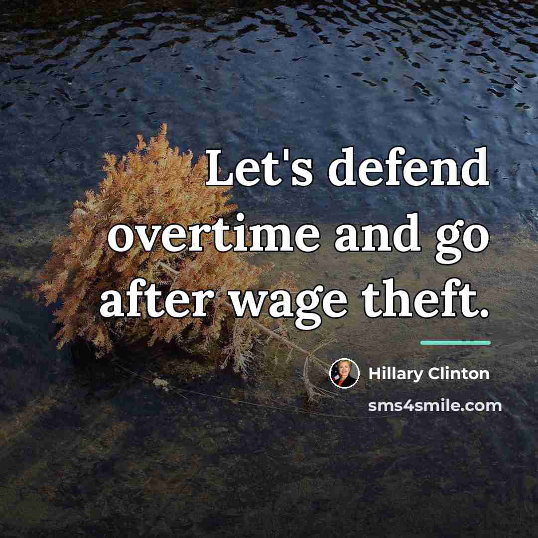 “Let's defend overtime and go after wage theft.…” quote by Hillary Clinton