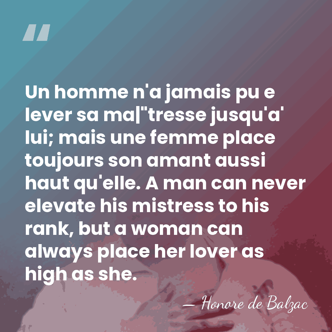Un homme n'a jamais pu e  lever sa ma|"tresse jusqu'a'   lui; mais&hellip; - HonorÈ De Balzac