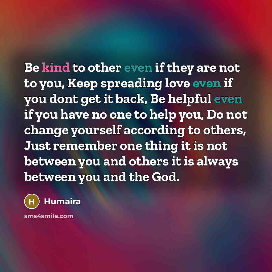 “Be kind to other even if they are not to…” quote by Humaira
