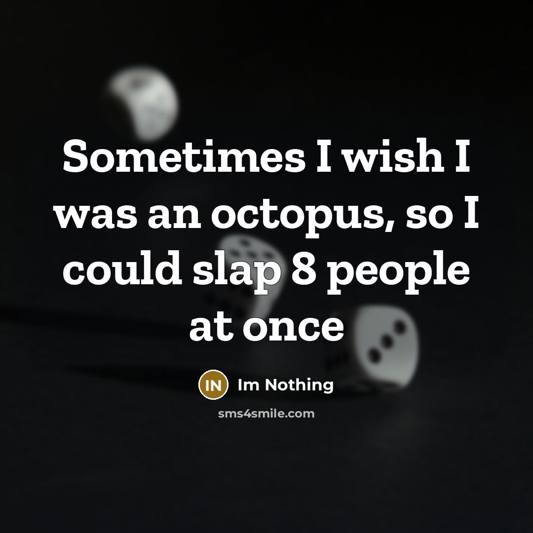 “Sometimes I wish I was an octopus, so I could…” quote by Im Nothing