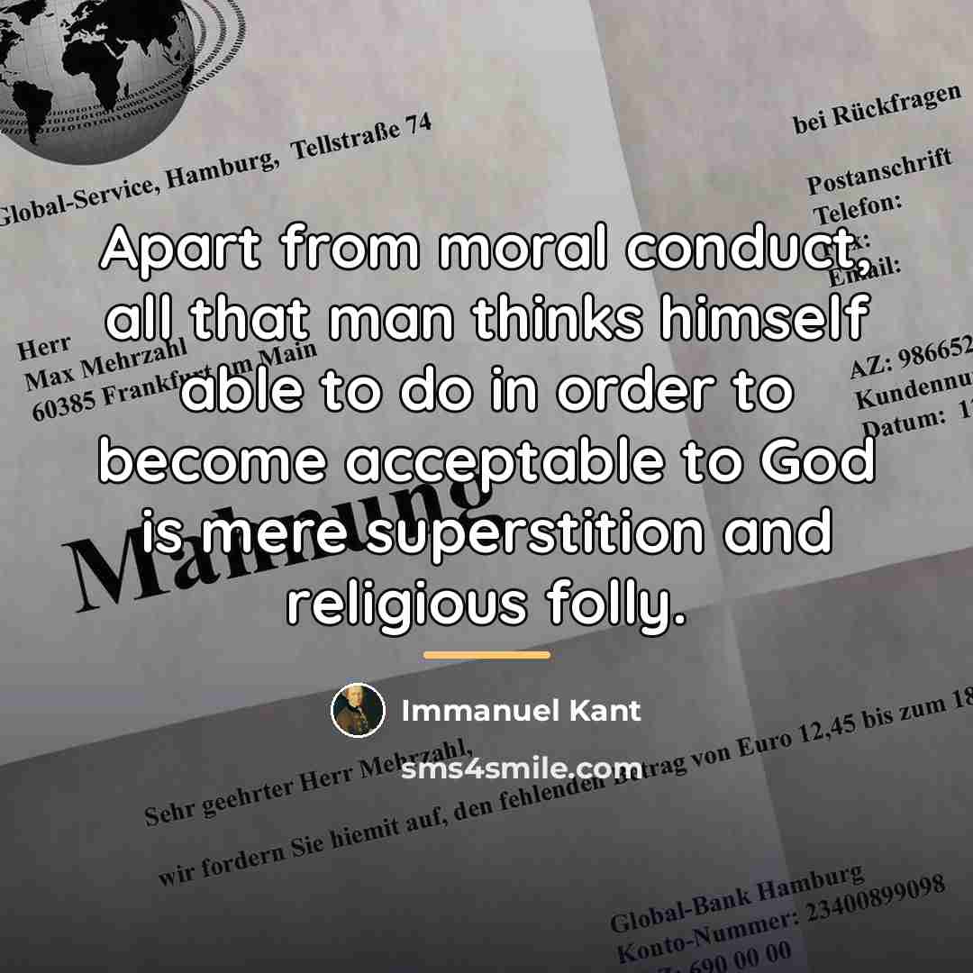 “Apart from moral conduct, all that man thinks himself able…” quote by Immanuel Kant