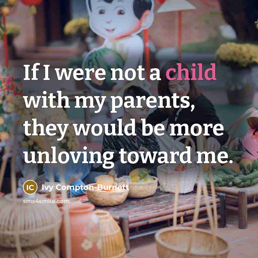 “If I were not a child with my parents, they…” quote by Ivy Compton-Burnett