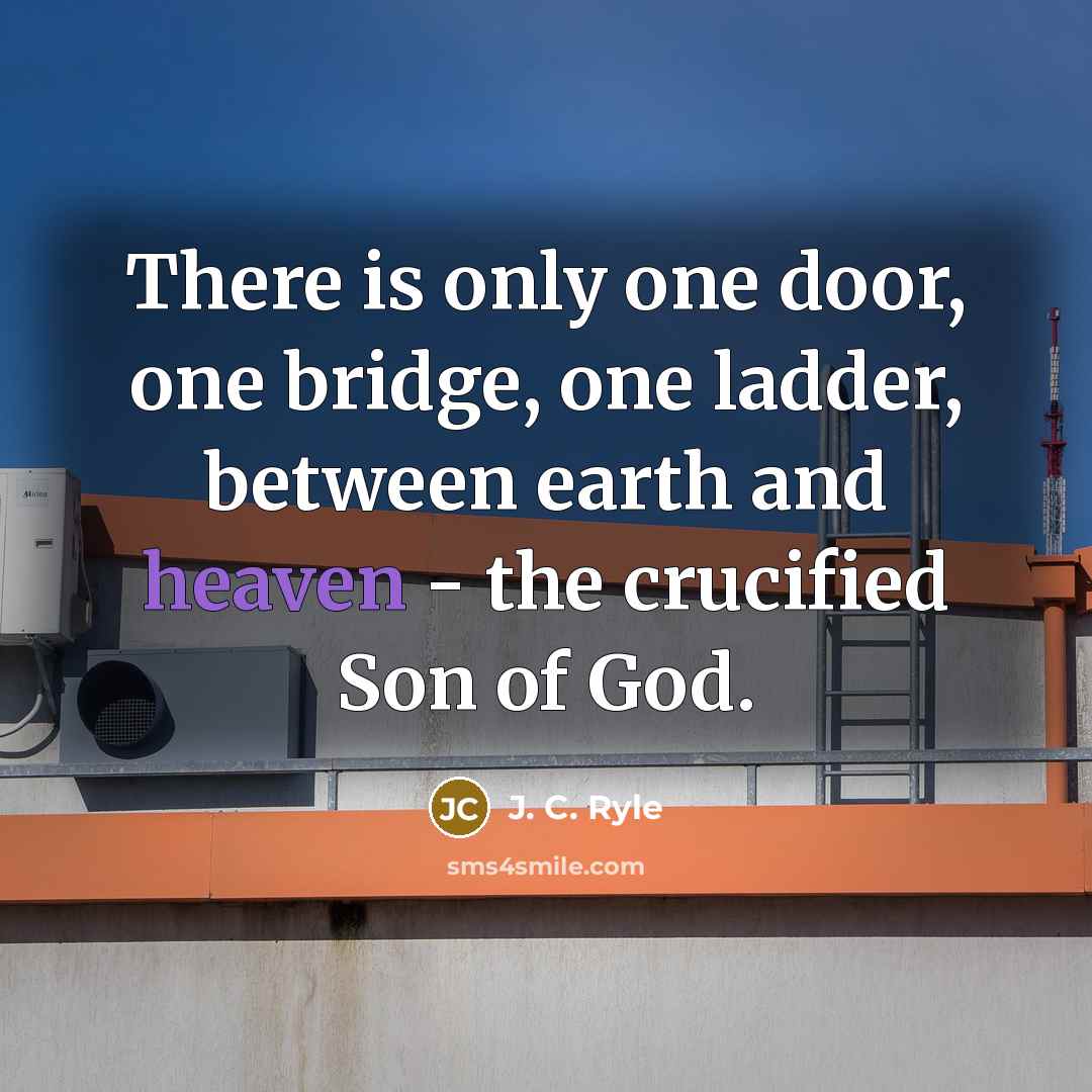 “There is only one door, one bridge, one ladder, between…” quote by J. C. Ryle