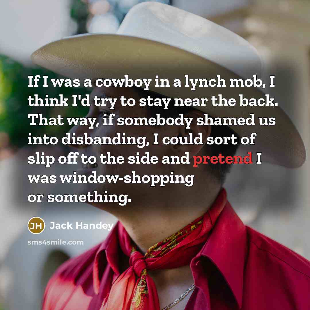 “If I was a cowboy in a lynch mob, I…” quote by Jack Handey