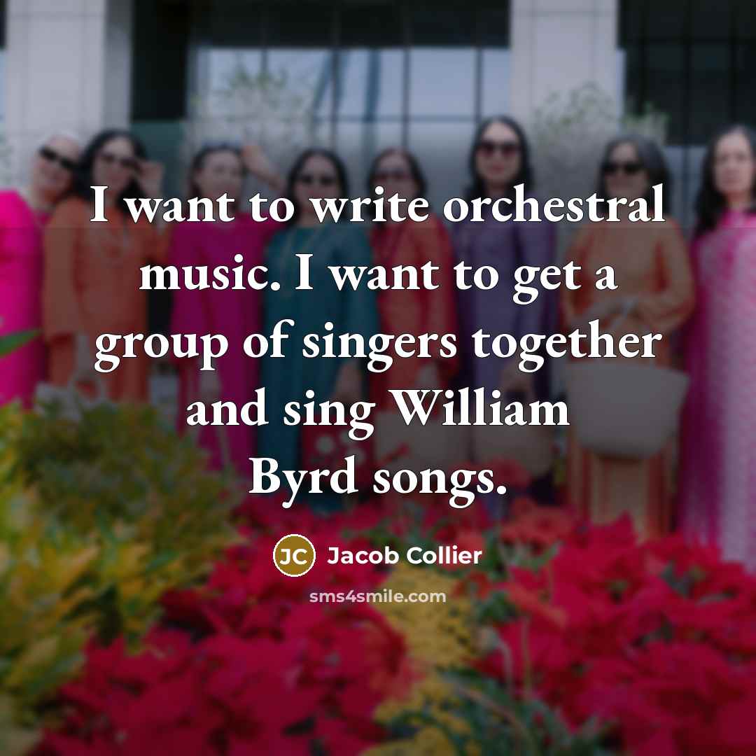 “I want to write orchestral music. I want to get…” quote by Jacob Collier