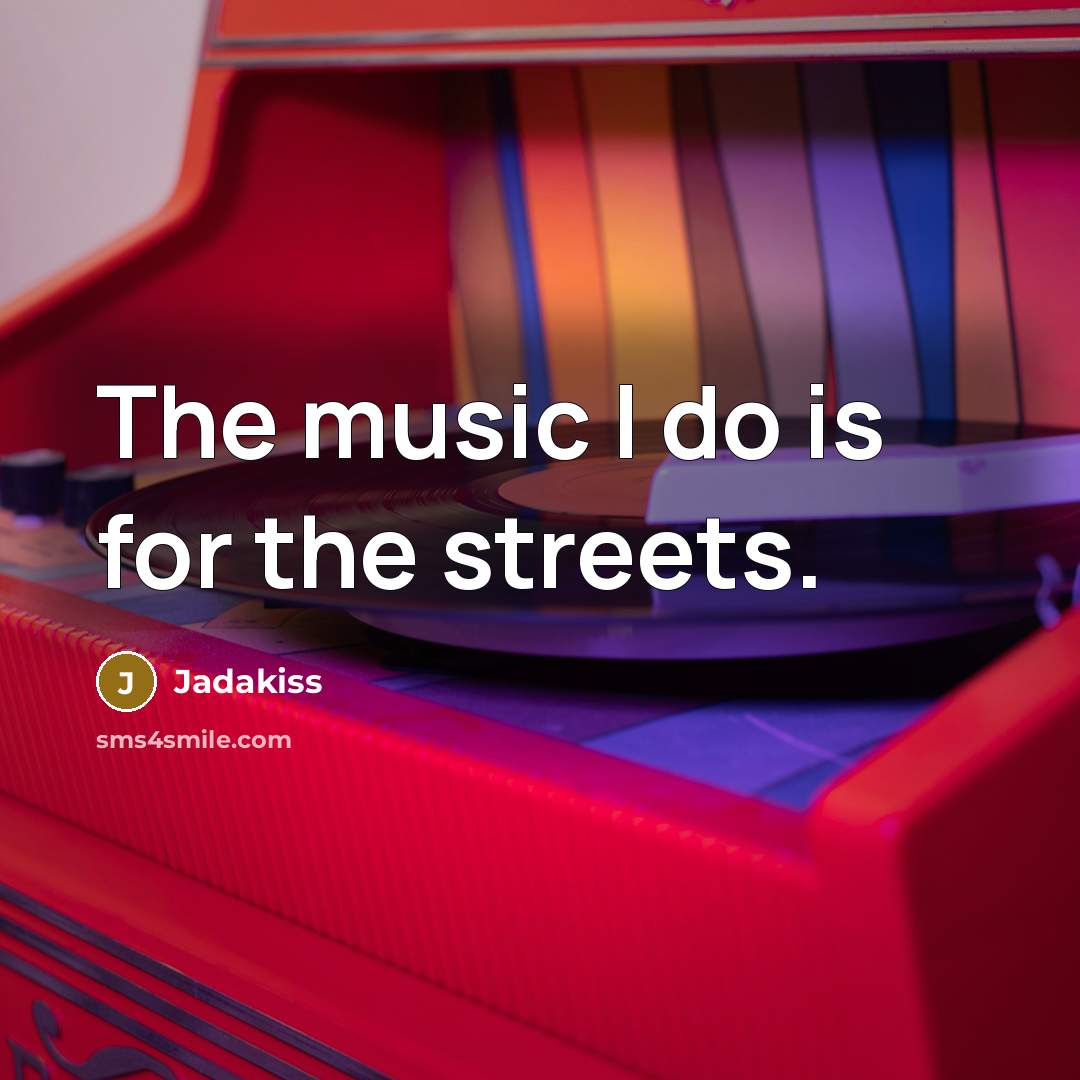 “The music I do is for the streets.…” quote by Jadakiss