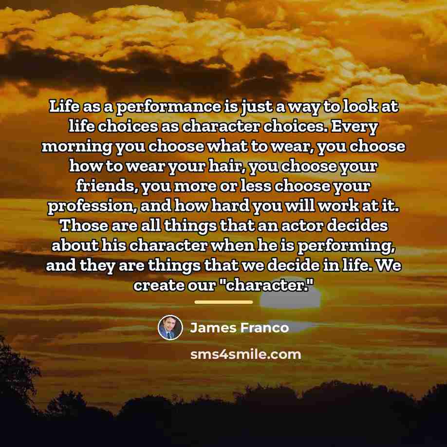 “Life as a performance is just a way to look…” quote by James Franco