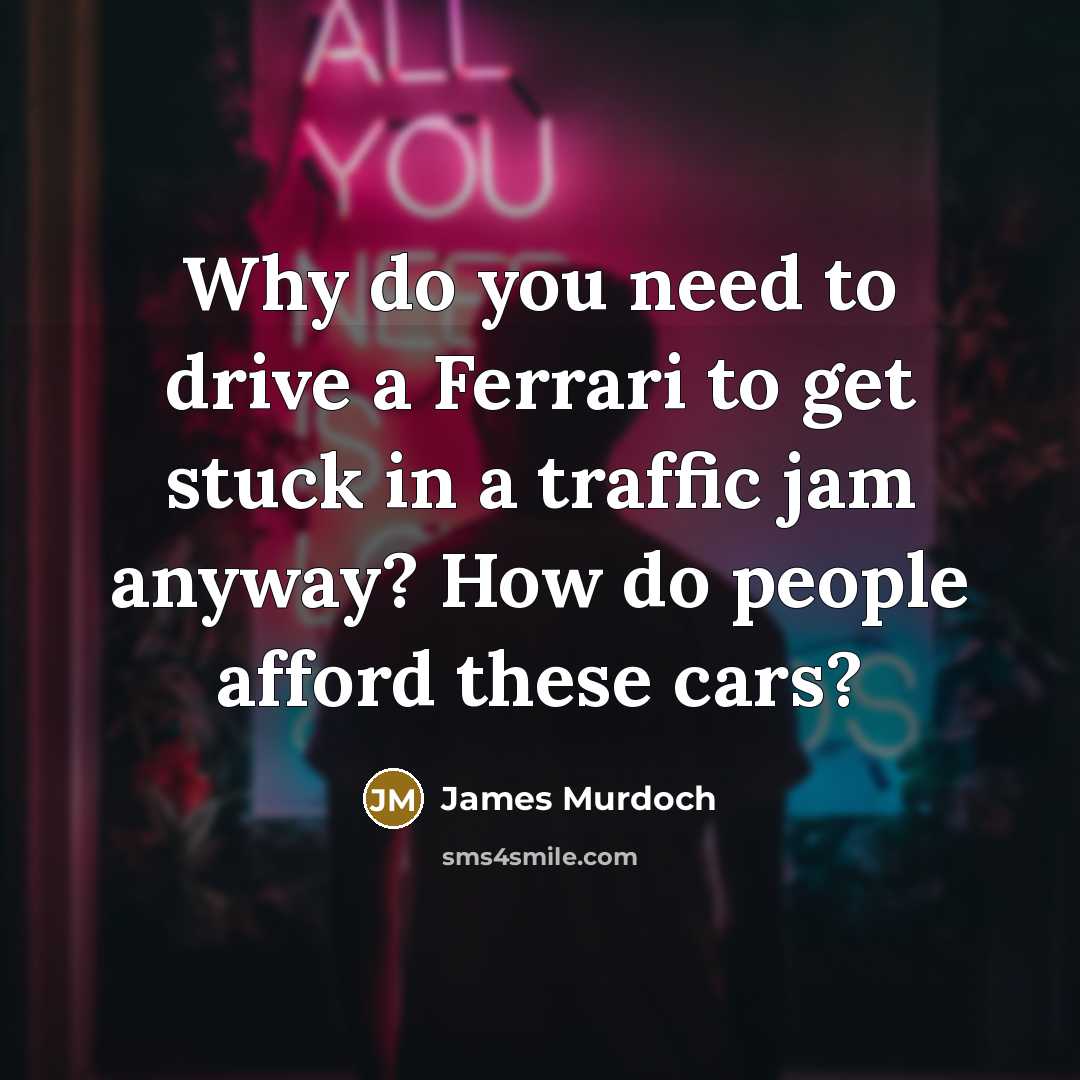 “Why do you need to drive a Ferrari to get…” quote by James Murdoch