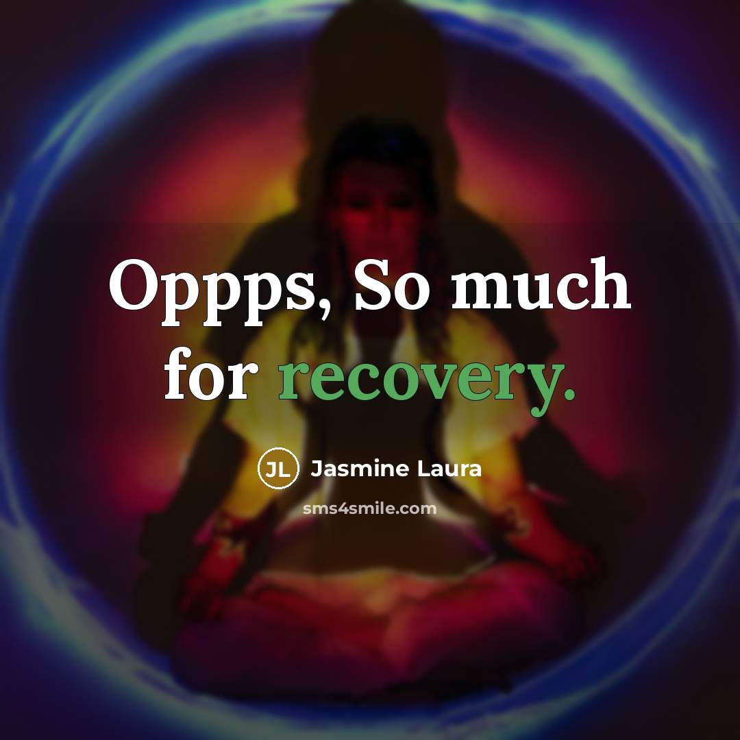 “Oppps, So much for recovery.” quote by Jasmine Laura