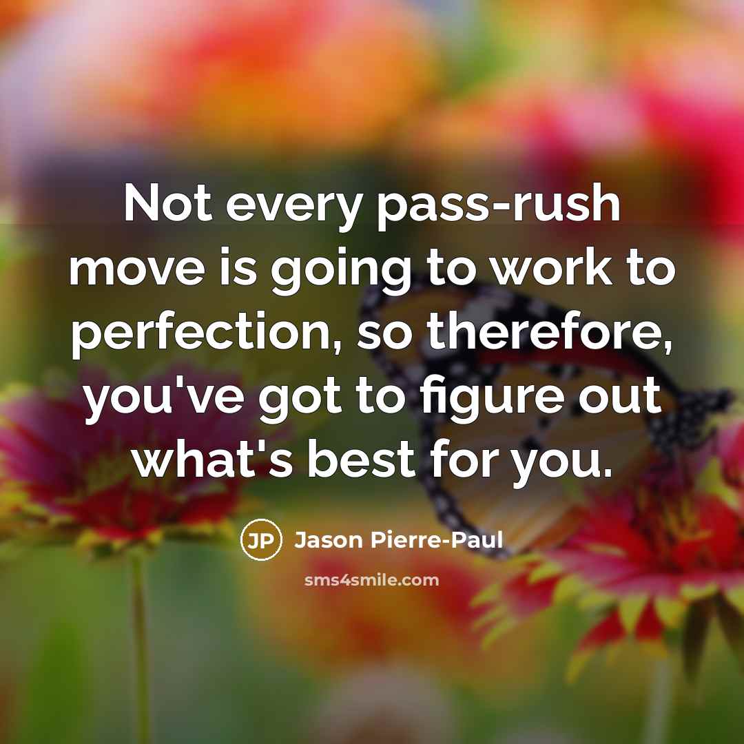 “Not every pass-rush move is going to work to perfection,…” quote by Jason Pierre-Paul