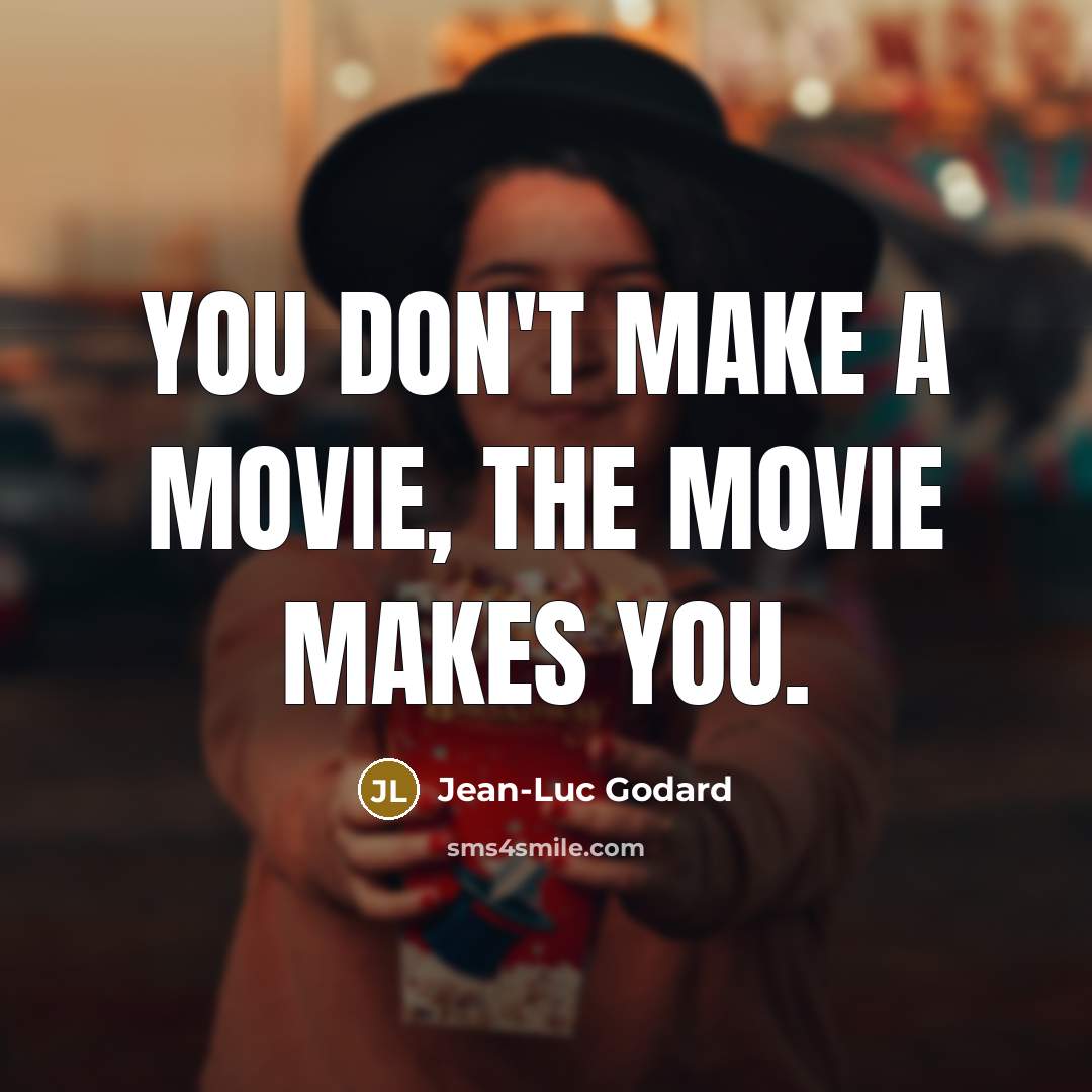 “You don't make a movie, the movie makes you.…” quote by Jean-Luc Godard