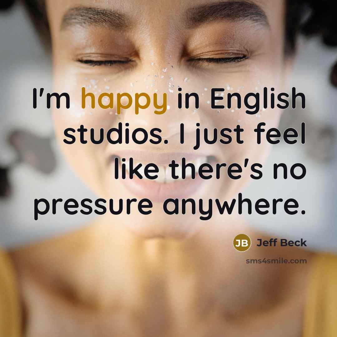 “I'm happy in English studios. I just feel like there's…” quote by Jeff Beck