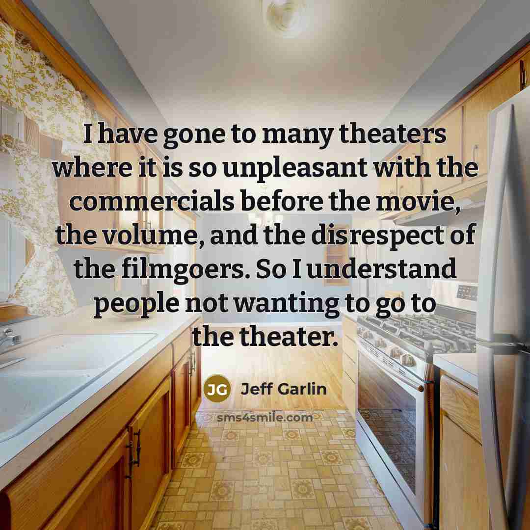 “I have gone to many theaters where it is so…” quote by Jeff Garlin