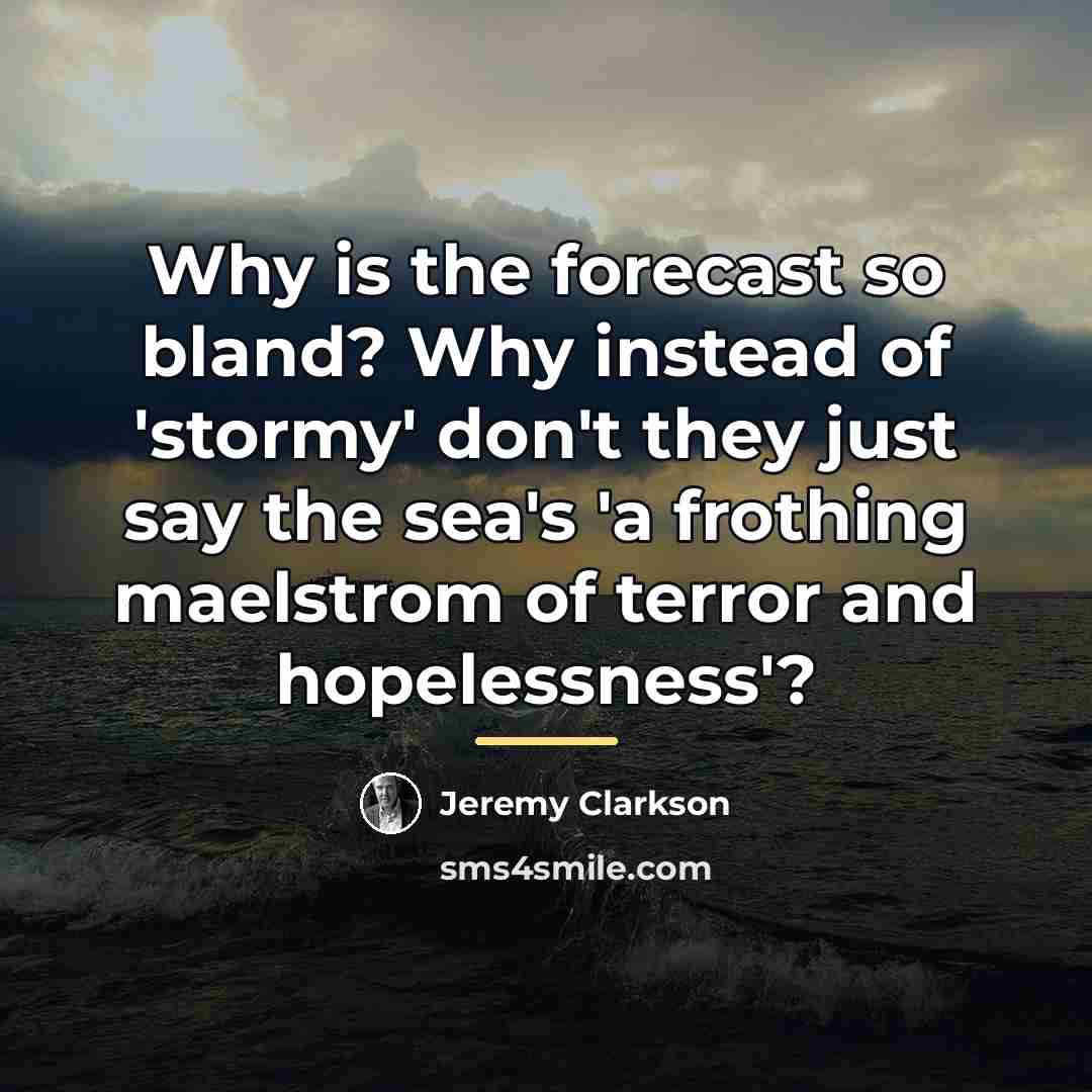 “Why is the forecast so bland? Why instead of 'stormy'…” quote by Jeremy Clarkson