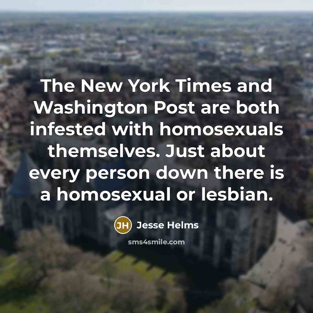“The New York Times and Washington Post are both infested…” quote by Jesse Helms