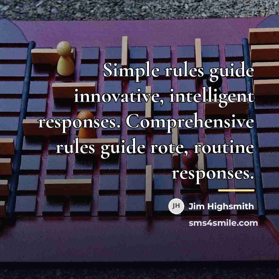 “Simple rules guide innovative, intelligent responses. Comprehensive rules guide rote,…” quote by Jim Highsmith