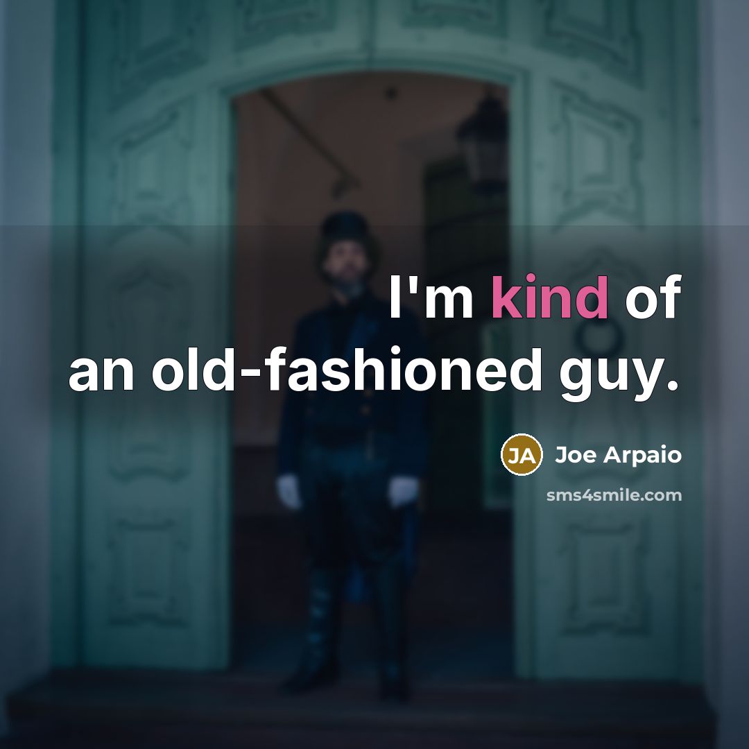 “I'm kind of an old-fashioned guy.” quote by Joe Arpaio