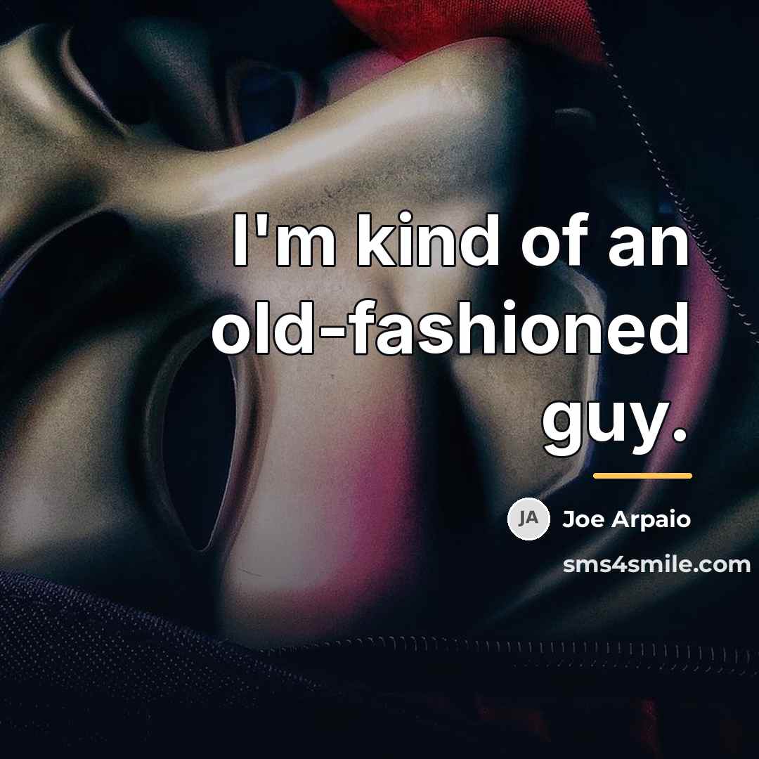 “I'm kind of an old-fashioned guy.…” quote by Joe Arpaio