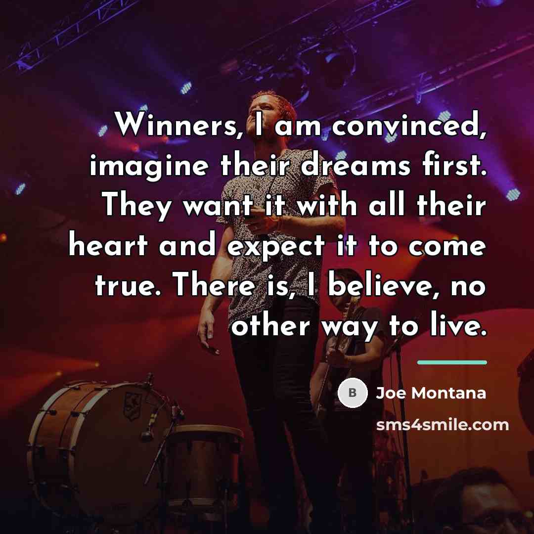 “Winners, I am convinced, imagine their dreams first. They want…” quote by Joe Montana