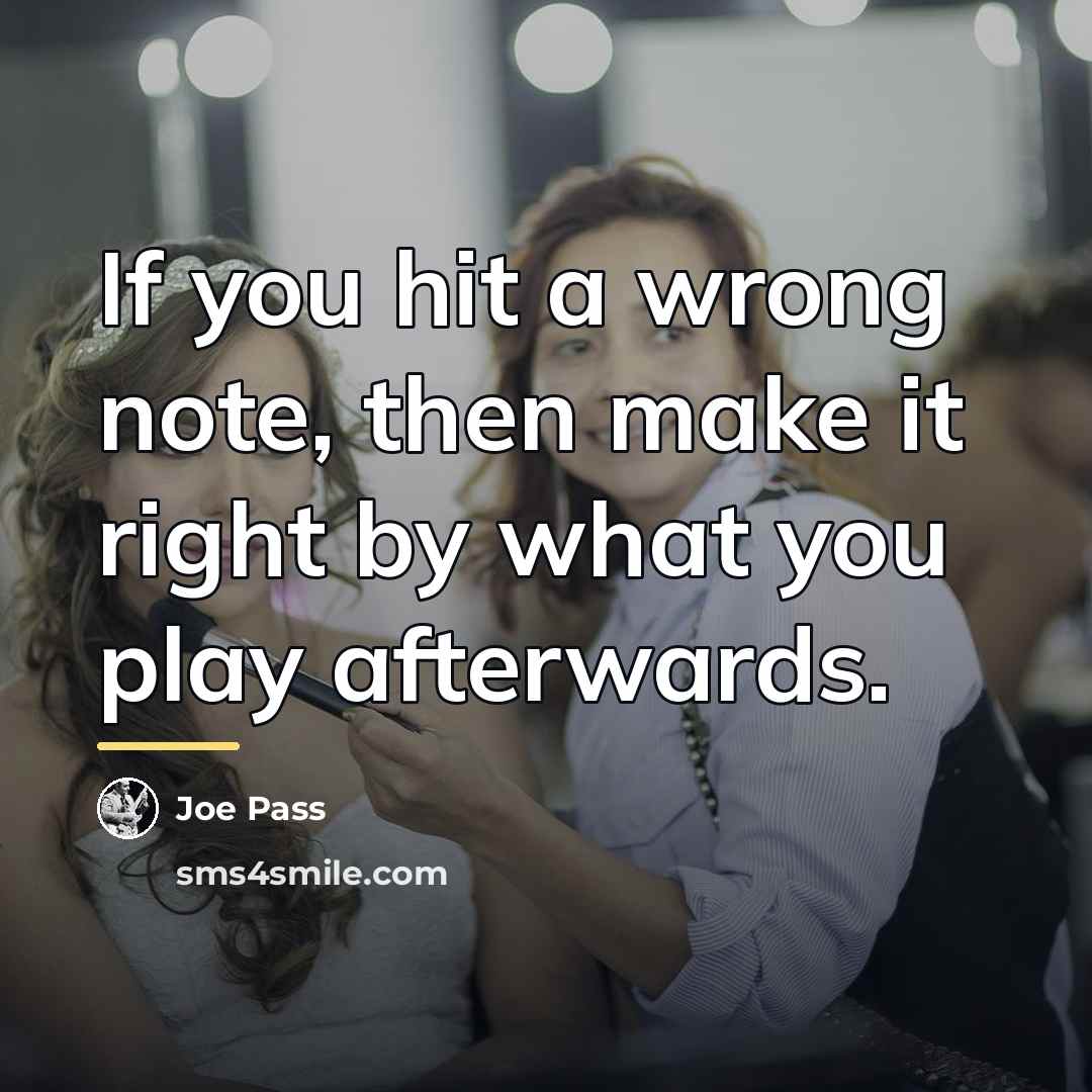 “If you hit a wrong note, then make it right…” quote by Joe Pass
